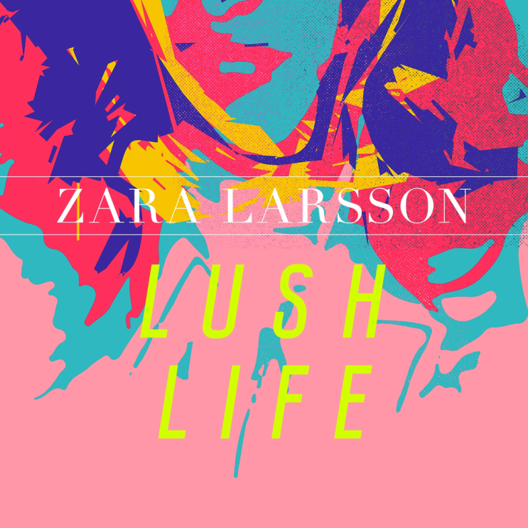  자라 라슨 (Zara Larsson) - Lush Life 가사/번역