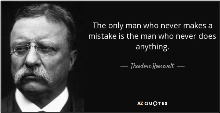  "The only man who never makes mistakes is the man who never does anything." (루스벨트)