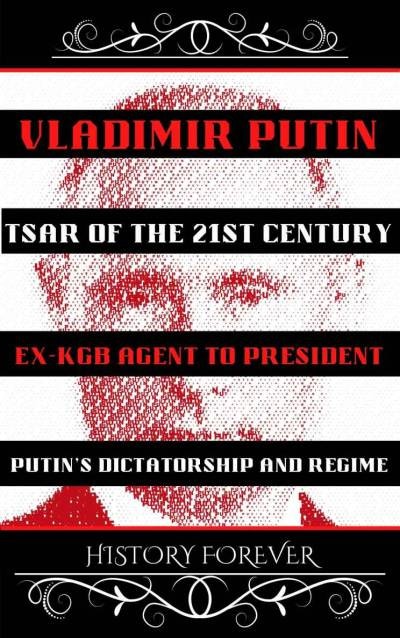Vladimir Putin: Tsar Of The 21st Century - HISTORY FOREVER