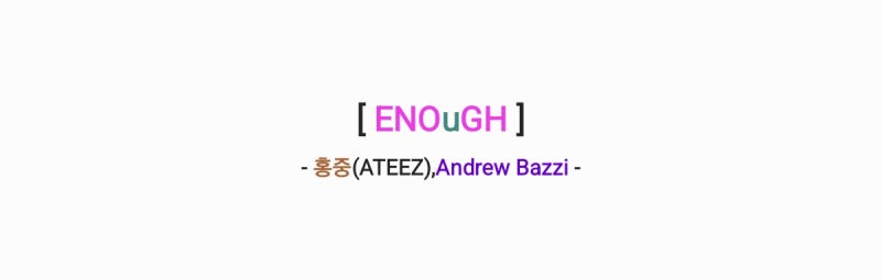 홍중(ATEEZ),Bazzi - ENOuGH 이너프 [가사,오디오,MV&티저영상]