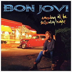 Someday I'll Be Saturday Night - 본 조비 Bon Jovi / 1994