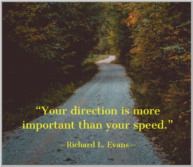  "Your direction is more important than your speed." (리처드 에반스)