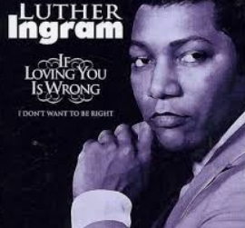  [숨겨진 명곡] Luther Ingram – If Loving You Is Wrong I Don’t Want To Be Right
