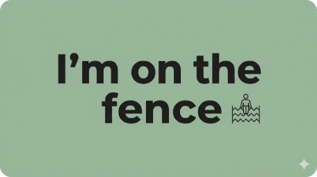 On the fence 뜻 - 결정 장애 해결! 망설일 때 쓰는 원어민 영어 표현 정복하기